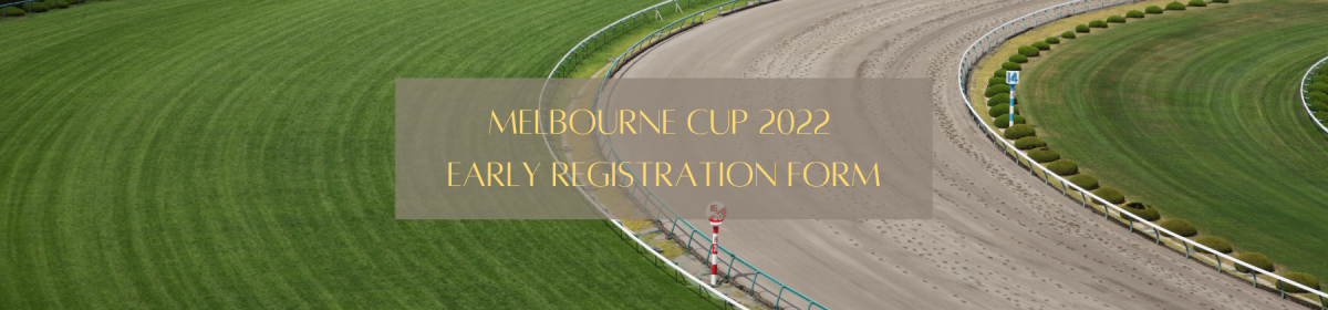 Melbourne Cup 2022 Early Registration Form